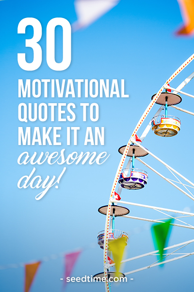 30 Motivational Quotes to Make it an Awesome Day