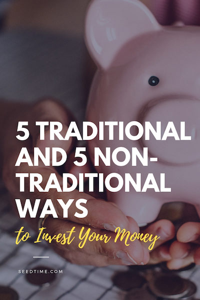 traditional and non-traditional ways to invest your money