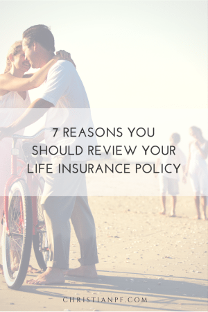 7 Reasons You Should Review Your Life Insurance policy