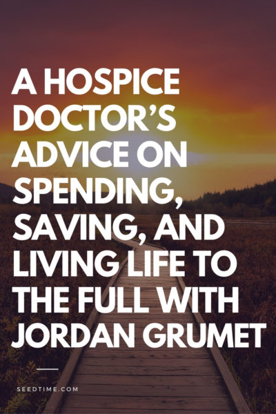A hospice doctors advice on spending saving and living life to the full with Jordan Grumet