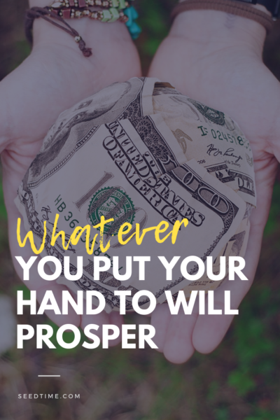 Whatever you put your hand to will prosper