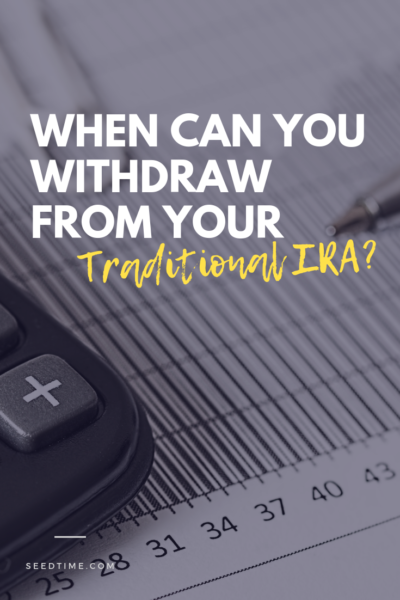 When Can You Withdraw From Your Traditional IRA