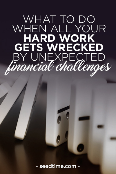 What to do when all your hard work gets wrecked by unexpected financial challenges