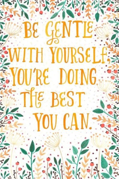 Be gentle with yourself!