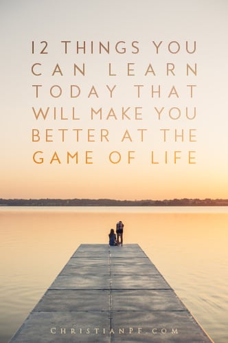 These are 12 simple things that you can learn today to help you become better at the game of LIFE!...We go to school to learn hands-on skills that will enable us to be better at earning a living. But many of the skills that will make you a success in life have little or nothing to do with earning a living. They’re mostly about living your life, interacting with other people, and improving yourself. And sometimes they even help you earn a living. Here are several things you can learn how to do today that will make you better at the game of life....