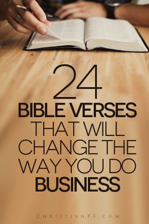 It never ceases to amaze me how relevant the Bible still is even with some of the books being thousands of years old. Solomon said there is nothing new under the sun and he was right. Methods may change, but thousands of years ago people were still people dealing with issues just like we do. I did some digging to find some scriptures about business, because I want to do business the right way. So here are 24 helpful #bible verses that will change how you do business!...It never ceases to amaze me how relevant the Bible still is even with some of the books being thousands of years old. Solomon said there is nothing new under the sun and he was right. Methods may change, but thousands of years ago people were still people dealing with issues just like we do. I did some digging to find some scriptures about business, because I want to do business the right way. So whether you are a business owner, an employee of a business, or just buy stuff from businesses (that covers just about all of us ”“ right?) there is some wisdom to be received from these scriptures....