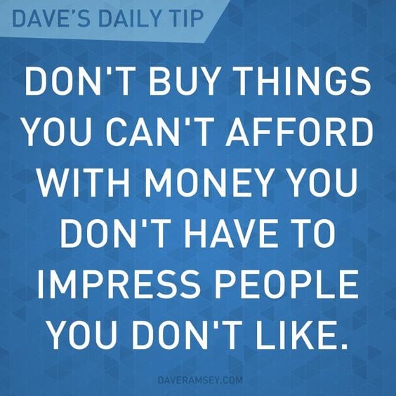 "Don't buy things you can't afford with money you don't have to impress people you don't like."