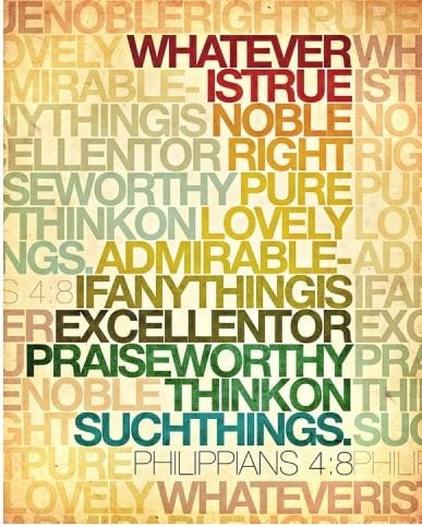 Think on such things... Praise worthy, Excellent, Admirable, Lovely, Pure, Right, Noble and Truth.