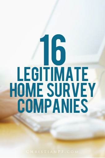 16 legit home survey companies... /legitimate-home-survey-companies/...I remember a few years ago (when I started blogging) home survey companies started popping up - or maybe I just started noticing them. Either way, I decided to try one called CashCrate which offered a bunch of semi-legit surveys and I made about $10 in 30 minutes. That wasn't too bad I thought, but the downside was that apparently I failed to read some small print somewhere on one of the surveys and got signed up for something and that was a bit of an annoyance (my full CashCrate Review)....