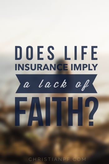 Is it a lack of faith to have life insurance?