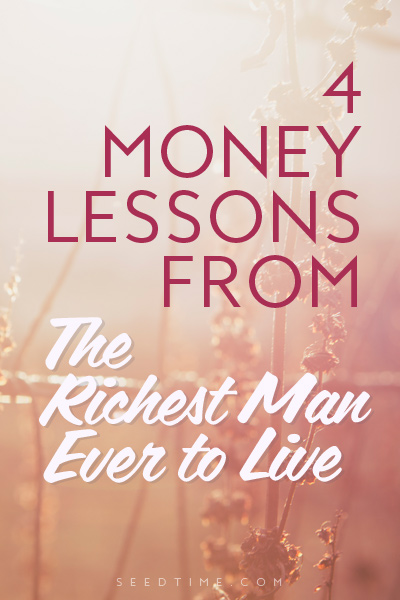 4 modern day money lessons from the richest man ever to live