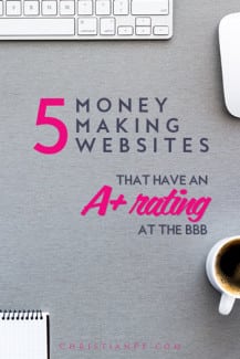 I decided to do some research and find all the LEGIT money-making websites out there as proved by the BBB (Better Business Bureau). While there are a lot of scammy ones out there, these 5 all have an A+ rating with the BBB - a feat that is not easy to accomplish!