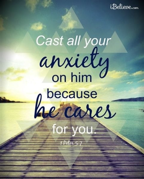 1 Peter 5:7 ESV Casting all your anxieties on him, because he cares for you.