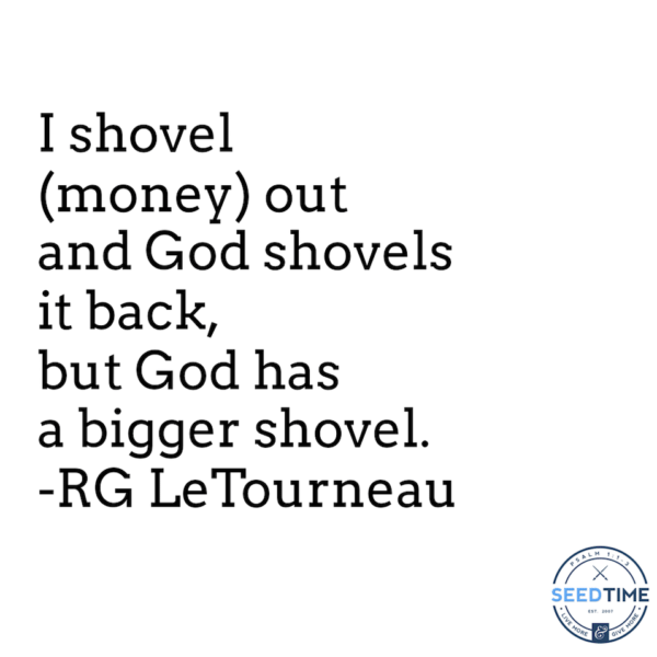 rg letourneau quote - I shovel it out and God shovels it back