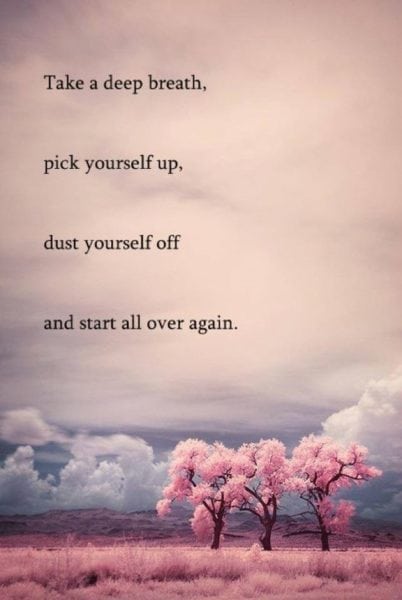 "Pick yourself up, dust yourself off and start all over again."