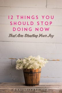 These are 12 things you can stop doing today to get more of your JOY back in your life!
