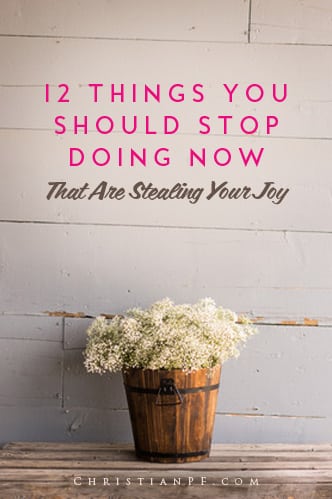 These are 12 things you can stop doing today to get more of your JOY back in your life