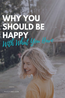 why you should be happy with what you have